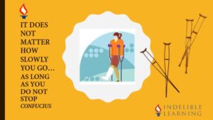 Crutches_It-Does-Not-Matter-How-Slowly-You-Go - Indelible Learning - Indelible Learning