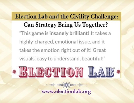 Election Lab and the Civility Challenge: Can Strategy Bring Us Together? - Indelible Learning Election Lab and the Civility Challenge: Can Strategy Bring Us Together?